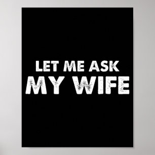 Let Me Ask My Wife Vintage Funny Saying Poster