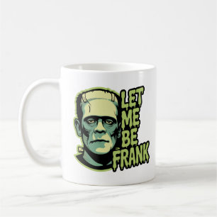 Let me be Frank Coffee Mug