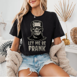 Let Me Be Frank Frankenstein Pun Funny Halloween  T-Shirt