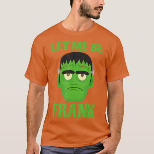 Let Me Be Frank Funny Frankenstein Halloween T-Shirt