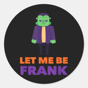 Let Me Be Frank - Funny Halloween Pun Classic Round Sticker