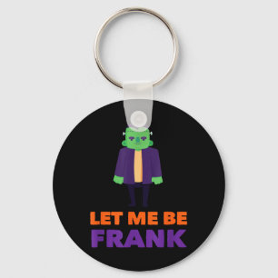 Let Me Be Frank - Funny Halloween Pun Key Ring