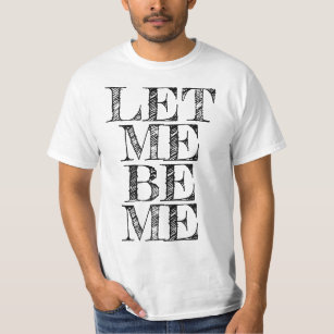 Let Me Be Me T-Shirt
