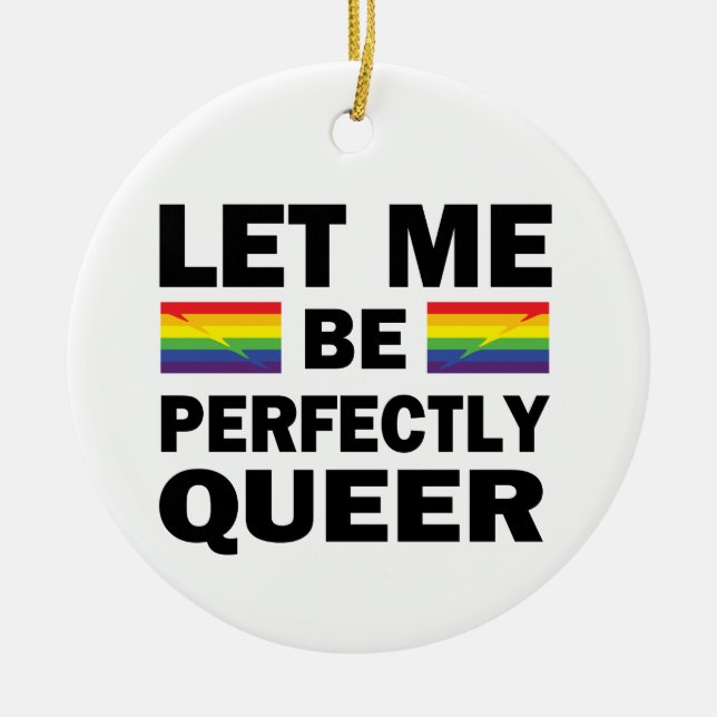 Let Me Be Perfectly Queer Ceramic Ornament (Front)