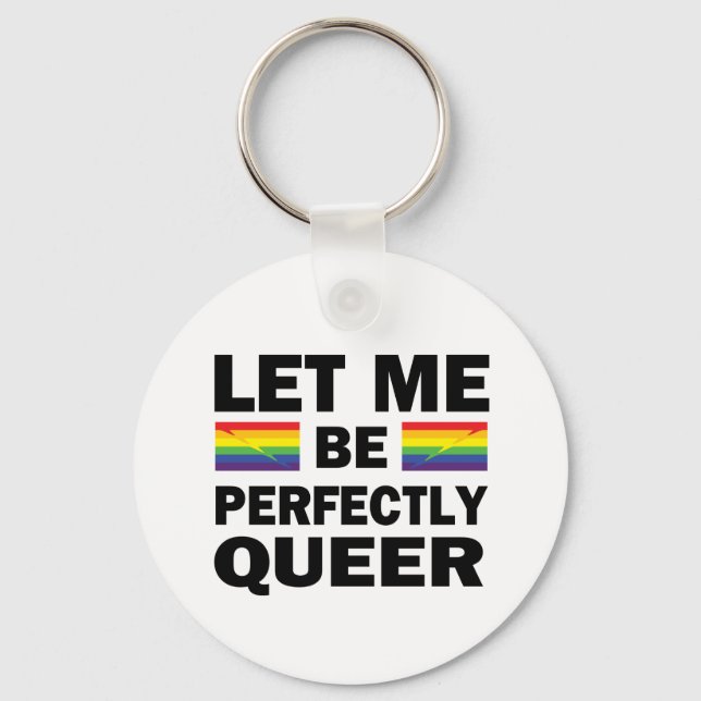 Let Me Be Perfectly Queer Key Ring (Front)