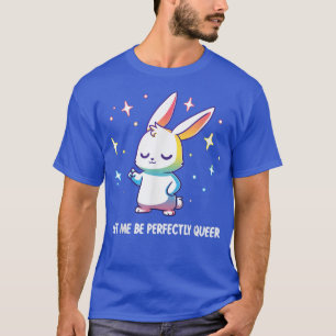 Let Me Be Perfectly Queer LGBT Bunny Pride Month T-Shirt