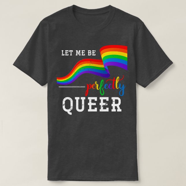 Let Me Be Perfectly Queer Lgbt T-Shirt (Design Front)