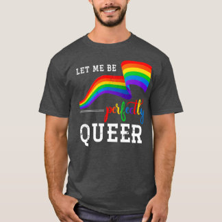 Let Me Be Perfectly Queer Lgbt T-Shirt