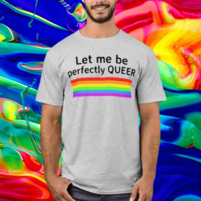 Let Me Be Perfectly Queer T-Shirt (Creator Uploaded)