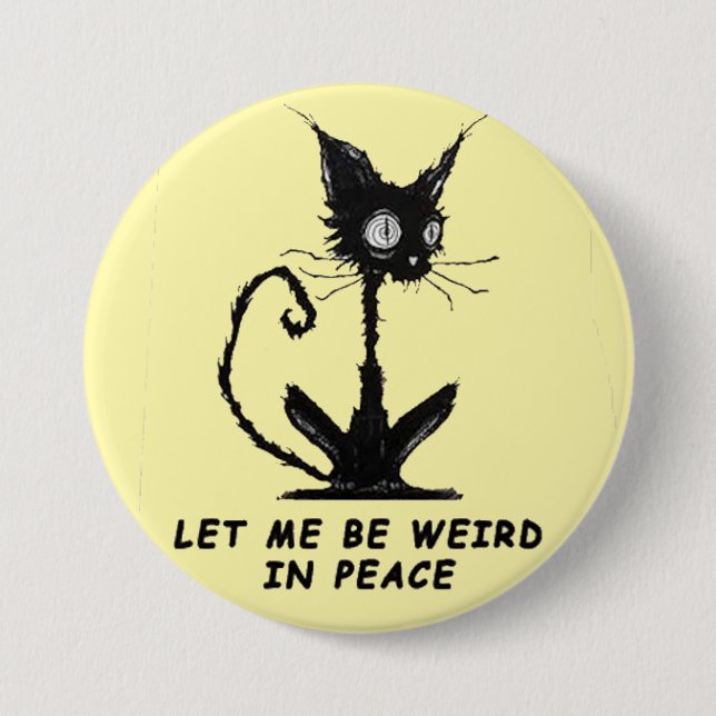 let me be weird.... 7.5 cm round badge (Front)