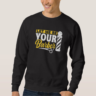 Let Me Be Your Barber Job Barbers Hobby Barbershop Sweatshirt