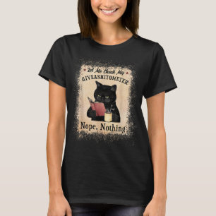 Let Me Check My Giveashitometer Black Cat Bleached T-Shirt