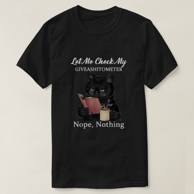 Let Me Check My GiveAShitometer Nope Nothing Cat r T-Shirt (Design Front)
