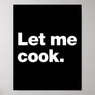 Let Me Cook Meme Quote For Creatives, Coders, And  Poster