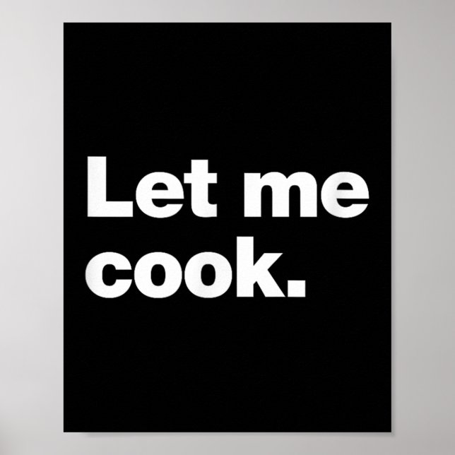 Let Me Cook Meme Quote For Creatives, Coders, And  Poster (Front)