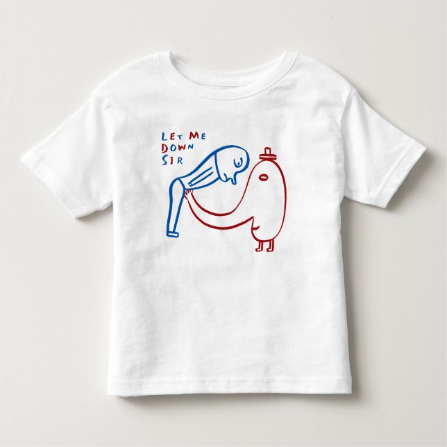 Let Me Down Sir Toddler T-Shirt (Front)