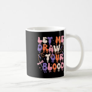 Let Me Draw Your Blood Funny Phlebotomist Hallowee Coffee Mug