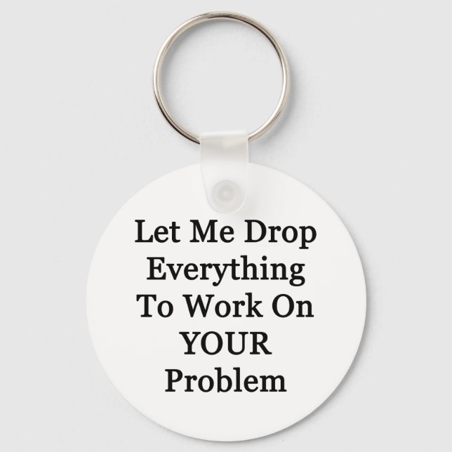 Let Me Drop Everying Key Ring (Front)