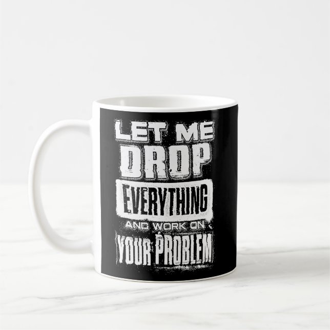let me drop everything and work on your problem  2 coffee mug (Left)
