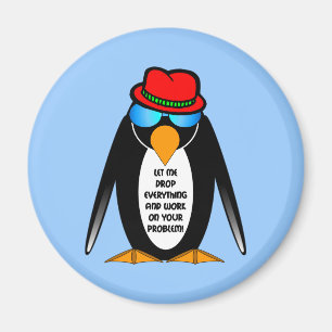 let me drop everything and work on your problem magnet