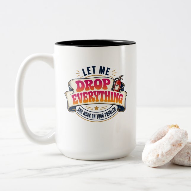 Let Me Drop Everything and Work on Your Problem  Two-Tone Coffee Mug (With Donut)
