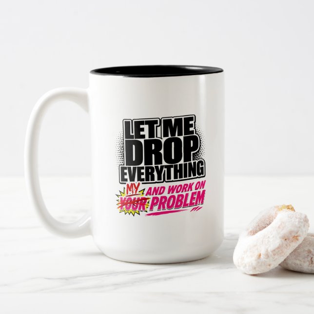 Let Me Drop Everything and Work on Your Problem  Two-Tone Coffee Mug (With Donut)