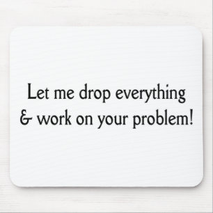 Let me drop everything mouse pad