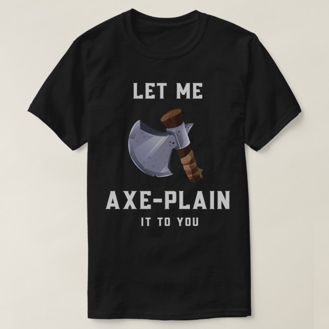 Let me explain it to you axe T-Shirt (Design Front)