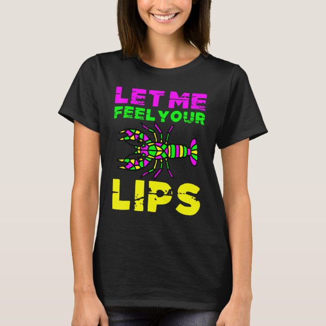 Let Me Feel Your Lips Crawfish Mardi Gras Fat Tues T-Shirt (Front)