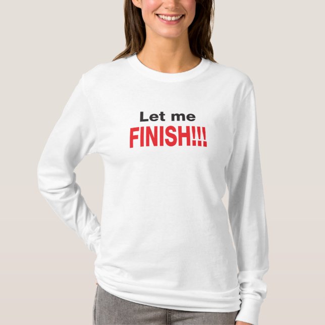 Let Me Finish T-shirt (Front)