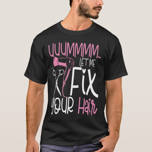 Let Me Fix Your Hair - Hairdresser T-Shirt (Front)