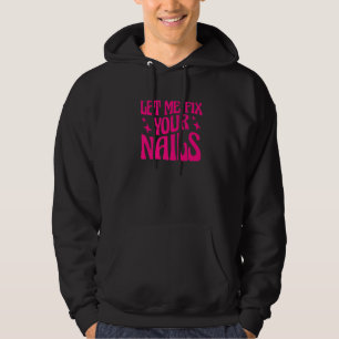 Let Me Fix Your Nails Nail Technician Nail Tech   Hoodie