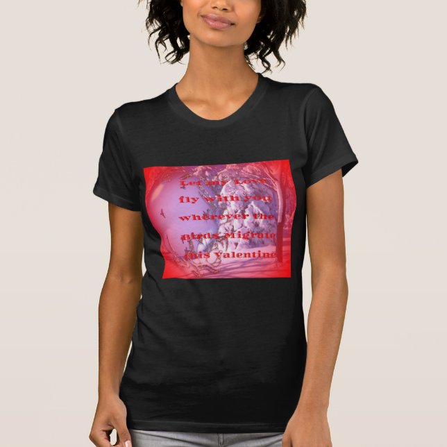 Let me fly with you to valentine.png T-Shirt (Front)