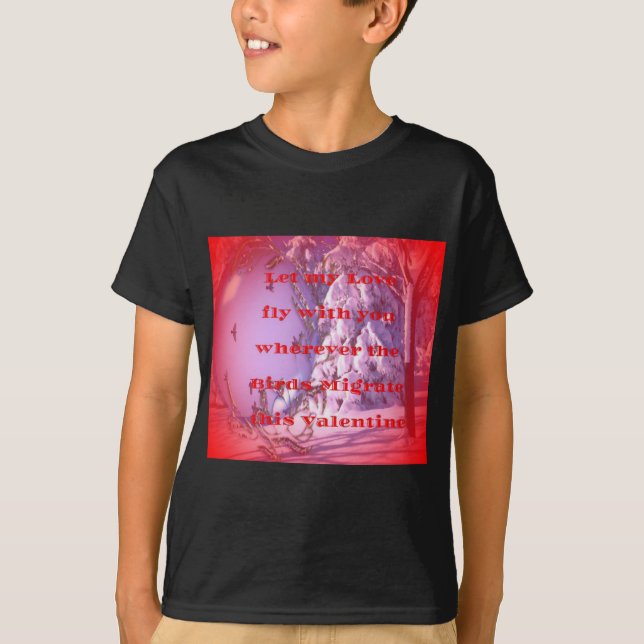 Let me fly with you to valentine.png T-Shirt (Front)