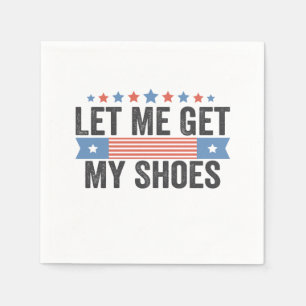 Let me Get My Shoes American Election Trump Gift  Napkin