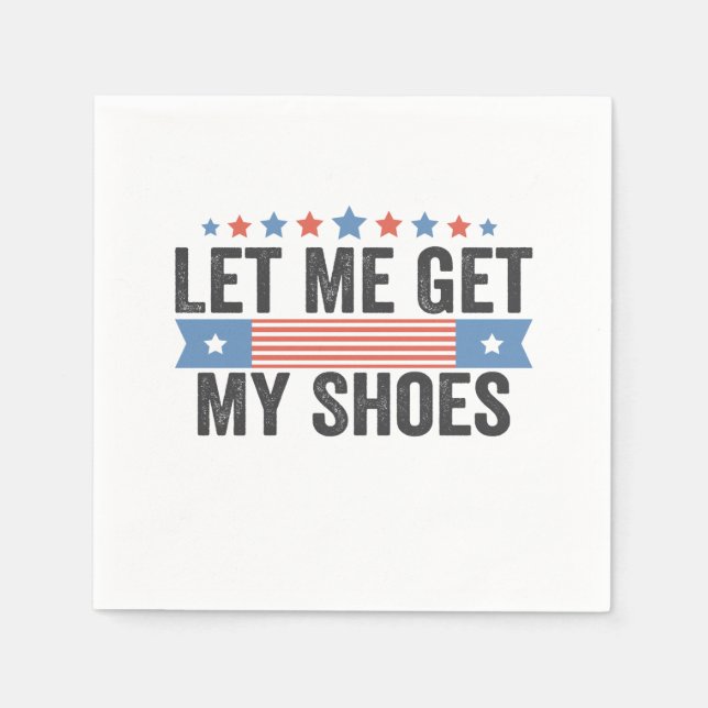 Let me Get My Shoes American Election Trump Gift  Napkin (Front)