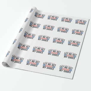 Let me Get My Shoes American Election Trump Gift  Wrapping Paper