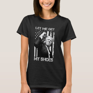 Let Me Get My Shoes Funny President 2024 T-Shirt