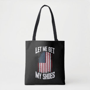 Let Me Get My Shoes Politics President Saying Tote Bag