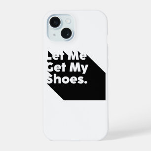 Let Me Get My Shoes Say It And Win It iPhone 15 Case
