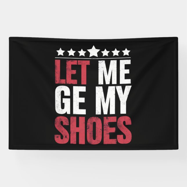 Let Me Get My Shoes Trump Funny Quote Saying Banner (Horizontal)
