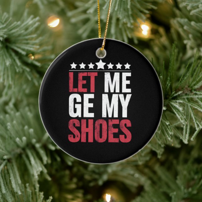 Let Me Get My Shoes Trump Funny Quote Saying Ceramic Ornament (Tree)