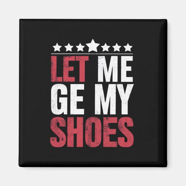 Let Me Get My Shoes Trump Funny Quote Saying Magnet (Front)