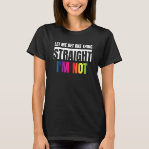 Let Me Get One Thing Straight I'm Not Lgbtq Rainbo T-Shirt
