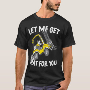 Let Me Get That For You Forklift Operator Warehous T-Shirt