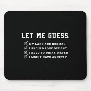 Let Me Guess My Labs Are Normal Lose Weight Check Mouse Pad