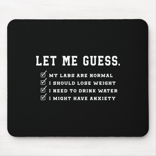 Let Me Guess My Labs Are Normal Lose Weight Check  Mouse Pad (Front)