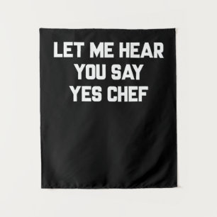 Let me hear you say yes chef Lovely Quotes Gift Tapestry
