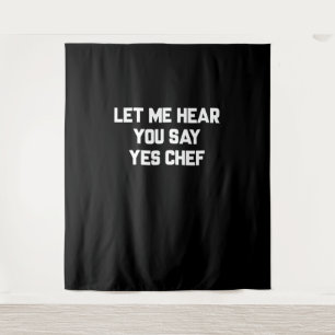 Let me hear you say yes chef Lovely Quotes Gift Tapestry