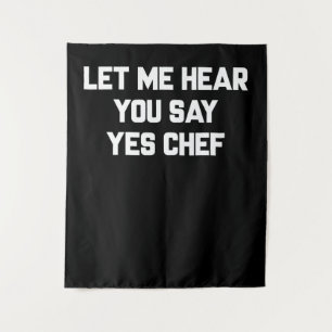 Let me hear you say yes chef Lovely Quotes Gift Tapestry